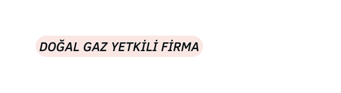 DOĞAL GAZ YETKİLİ FİRMA